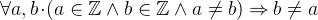 \[  \forall a,b \mathord {\mkern 1mu\cdot \mkern 1mu}(a\in \mathord {\mathbb Z}\land b\in \mathord {\mathbb Z}\land a\neq b) \mathbin \Rightarrow b\neq a \]