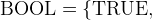 $\mathord {\mathrm{BOOL}}= \{ \mathord {\mathrm{TRUE}},$