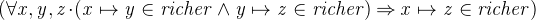 $\it  (\forall x,y,z \mathord {\mkern 1mu\cdot \mkern 1mu}( x\mapsto y\in richer \land y\mapsto z\in richer) \mathbin \Rightarrow x\mapsto z\in richer) $