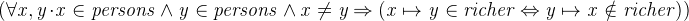 $\it  (\forall x,y \mathord {\mkern 1mu\cdot \mkern 1mu}x\in persons \land y\in persons \land x\neq y \mathbin \Rightarrow (x\mapsto y\in richer \mathbin \Leftrightarrow y\mapsto x \notin richer)) $