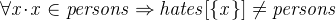 $\it  \forall x \mathord {\mkern 1mu\cdot \mkern 1mu}x \in persons \mathbin \Rightarrow hates[\{  x\}  ] \neq persons $