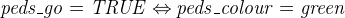 $\it  peds\_ go = TRUE \mathbin \Leftrightarrow peds\_ colour = green $