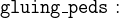 $\tt  gluing\_ peds :$