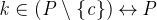 $\it  k \in (P \setminus \{  c\}  ) \mathbin \leftrightarrow P $