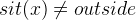 $sit(x)\neq outside$