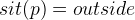 $sit(p) = outside$