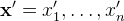 $\mathbf{x}’ = x’_1,\ldots ,x’_ n$