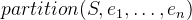 $partition(S,e_1,\ldots ,e_ n)$