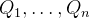 $Q_1,\ldots ,Q_ n$