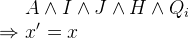 $\begin{array}{r@{\  }l}&  A \land I \land J \land H \land Q_ i \\ \mathbin \Rightarrow &  x’=x \end{array}$