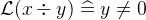 $\mathcal{L}(x\div y) \mathrel {\widehat=}y\neq 0$