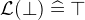 $\mathcal{L}(\mathord {\bot }) \mathrel {\widehat=}\mathord {\top }$