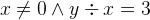 $x\neq 0 \land y\div x=3$