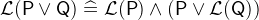 $\mathcal{L}(\textsf{P}\lor \textsf{Q}) \mathrel {\widehat=}\mathcal{L}(\textsf{P}) \land (\textsf{P}\lor \mathcal{L}(\textsf{Q}))$