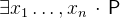 $\exists x_1\ldots ,x_ n~ \mathord {\mkern 1mu\cdot \mkern 1mu}~ \textsf{P}$