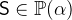 $\textsf{S}\in \mathop {\mathbb P\hbox{}}\nolimits (\alpha )$