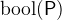 $\mathop {\mathrm{bool}}\nolimits (\textsf{P})$