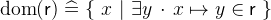 $\mathop {\mathrm{dom}}\nolimits (\textsf{r}) \mathrel {\widehat=}\{ ~ x~ |~ \exists y~ \mathord {\mkern 1mu\cdot \mkern 1mu}~  x\mapsto y\in \textsf{r}~ \} $