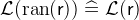 $\mathcal{L}(\mathop {\mathrm{ran}}\nolimits (\textsf{r})) \mathrel {\widehat=}\mathcal{L}(\textsf{r})$