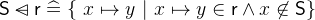 $\textsf{S}\mathbin {\lhd \mkern -14mu-}\textsf{r}\mathrel {\widehat=}\{ ~ x\mapsto y~ |~ x\mapsto y\in \textsf{r}\land x\not\in \textsf{S}\} $