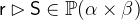 $\textsf{r}\mathbin \rhd \textsf{S}\in \mathop {\mathbb P\hbox{}}\nolimits (\alpha \mathbin \times \beta )$