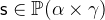 $\textsf{s}\in \mathop {\mathbb P\hbox{}}\nolimits (\alpha \mathbin \times \gamma )$