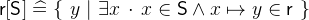 $\textsf{r}[\textsf{S}] \mathrel {\widehat=}\{ ~ y~ |~ \exists x~ \mathord {\mkern 1mu\cdot \mkern 1mu}~ x\in \textsf{S}\land x\mapsto y\in \textsf{r}~ \} $