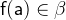 $\textsf{f}(\textsf{a})\in \beta $