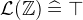 $\mathcal{L}(\mathord {\mathbb Z}) \mathrel {\widehat=}\mathord {\top }$