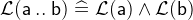 $\mathcal{L}(\textsf{a}\mathbin {.\mkern 1mu.}\textsf{b}) \mathrel {\widehat=}\mathcal{L}(\textsf{a}) \land \mathcal{L}(\textsf{b})$