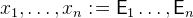 $x_1,\ldots ,x_ n \mathrel {:\mkern 1mu=}\textsf{E}_1\ldots ,\textsf{E}_ n$