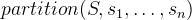 $partition(S,s_1,\ldots ,s_ n)$