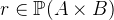 $r \in \mathop {\mathbb P\hbox{}}\nolimits (A\mathbin \times B)$