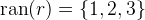 $\mathop {\mathrm{ran}}\nolimits (r)=\{ 1,2,3\} $