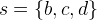 $s=\{ b,c,d\} $