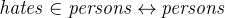 $\it  hates \in persons \mathbin \leftrightarrow persons $