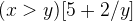 $(x>y)[5+2/y]$