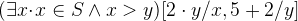 $(\exists x \mathord {\mkern 1mu\cdot \mkern 1mu}x\in S \land x>y)[2\cdot y/x,5+2/y]$