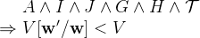 $\begin{array}{r@{\  }l}&  A \land I \land J \land G \land H \land \mathcal{T}\\ \mathbin \Rightarrow &  V[\mathbf{w}’/\mathbf{w}]<V \end{array}$