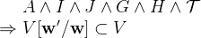 $\begin{array}{r@{\  }l}&  A \land I \land J \land G \land H \land \mathcal{T}\\ \mathbin \Rightarrow &  V[\mathbf{w}’/\mathbf{w}]\subset V \end{array}$