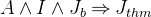 $A \land I \land J_ b \mathbin \Rightarrow J_{thm}$