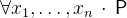 $\forall x_1,\ldots ,x_ n~ \mathord {\mkern 1mu\cdot \mkern 1mu}~ \textsf{P}$