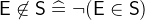 $\textsf{E}\not\in \textsf{S}\mathrel {\widehat=}\lnot (\textsf{E}\in \textsf{S})$