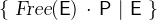 $\{ ~ \textsl{Free}(\textsf{E})~ \mathord {\mkern 1mu\cdot \mkern 1mu}~ \textsf{P}~ |~ \textsf{E}~ \} $