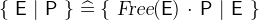 $\{ ~ \textsf{E}~ |~ \textsf{P}~ \}  \mathrel {\widehat=}\{ ~ \textsl{Free}(\textsf{E})~ \mathord {\mkern 1mu\cdot \mkern 1mu}~ \textsf{P}~ |~ \textsf{E}~ \} $