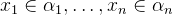 $x_1\in \alpha _1, \ldots , x_ n\in \alpha _ n$