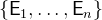 $\{ \textsf{E}_1,\ldots ,\textsf{E}_ n\} $