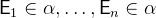 $\textsf{E}_1\in \alpha ,\ldots ,\textsf{E}_ n\in \alpha $