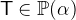 $\textsf{T}\in \mathop {\mathbb P\hbox{}}\nolimits (\alpha )$