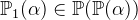 $\mathop {\mathbb P\hbox{}}\nolimits _1(\alpha )\in \mathop {\mathbb P\hbox{}}\nolimits (\mathop {\mathbb P\hbox{}}\nolimits (\alpha ))$